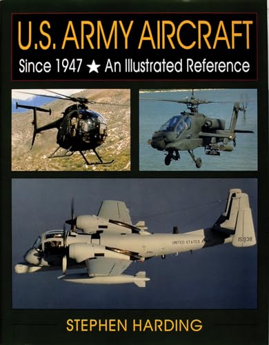 U.S. Army Aircraft Since 1947: An Illustrated History: An Illustrated Reference (Schiffer Military/Aviation History)